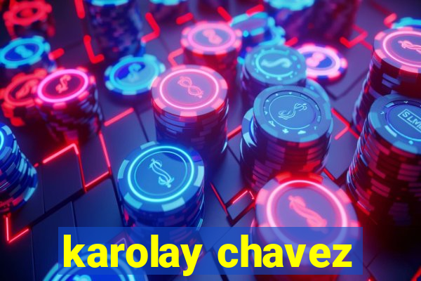 karolay chavez